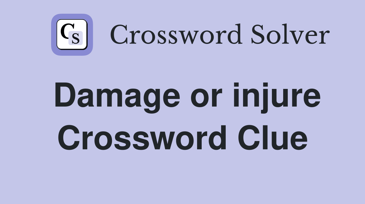 Damage or injure Crossword Clue Answers Crossword Solver